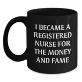 Funny Registered Nurse Gifts for Christmas - 'I Became A Registered Nurse For The Money And Fame' Black Coffee Mug, Gifts from Friends to Family - Main